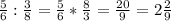 \frac{5}{6}:\frac{3}{8}=\frac{5}{6}*\frac{8}{3} =\frac{20}{9}=2\frac{2}{9}