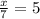 \frac{x}{7} =5