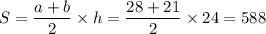 S=\dfrac{a+b}{2}\times h=\dfrac{28+21}{2}\times24=588