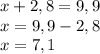 x + 2,8 = 9,9\\x =9,9 - 2,8 \\x = 7,1