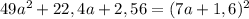 49a^2+22,4a+2,56=(7a+1,6)^2