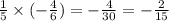 \frac{1}{5} \times ( - \frac{4}{6} ) = - \frac{4}{30} = - \frac{2}{15}