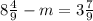 8\frac{4}{9} - m = 3\frac{7}{9}