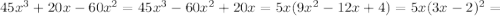 45x^3+20x-60x^2= 45x^3-60x^2+20x=5x(9x^2-12x+4)=5x(3x-2)^2=