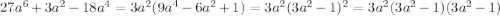 27a^6+3a^2-18a^4 =3a^2( 9a^4-6a^2+1)=3a^2( 3a^2-1)^2=3a^2( 3a^2-1)( 3a^2-1)