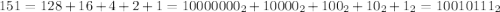 151 = 128 + 16 + 4 + 2 + 1 = 10000000_2 + 10000_2 + 100_2 + 10_2 + 1_2 = 10010111_2