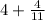 4 + \frac{4}{11}