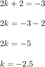 2k+2=-3\\\\2k=-3-2\\\\2k=-5\\\\k=-2.5