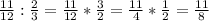 \frac{11}{12} : \frac{2}{3} = \frac{11}{12} * \frac{3}{2} = \frac{11}{4} * \frac{1}{2} = \frac{11}{8}