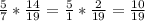 \frac{5}{7} * \frac{14}{19} = \frac{5}{1} * \frac{2}{19} = \frac{10}{19}