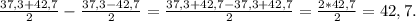 \frac{37,3+42,7}{2} -\frac{37,3-42,7}{2} = \frac{37,3+42,7-37,3+42,7}{2} =\frac{2*42,7}{2}=42,7.