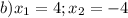 b)x_1=4; x_2=-4