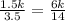 \frac{1.5k}{3.5} =\frac{6k}{14}