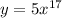 y=5x^{17}