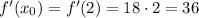 f'(x_0)=f'(2)=18\cdot2=36