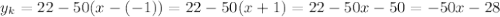 y_k=22-50(x-(-1))=22-50(x+1)=22-50x-50=-50x-28