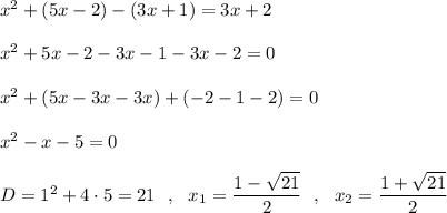 x^2+(5x-2)-(3x+1)=3x+2\\\\x^2+5x-2-3x-1-3x-2=0\\\\x^2+(5x-3x-3x)+(-2-1-2)=0\\\\x^2-x-5=0\\\\D=1^2+4\cdot 5=21\ \ ,\ \ x_1=\dfrac{1-\sqrt{21}}{2}\ \ ,\ \ x_2=\dfrac{1+\sqrt{21}}{2}