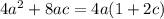 4a^2 + 8ac = 4a(1 + 2c)