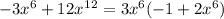 -3x^6 + 12x^1^2 = 3x^6(-1 + 2x^6)