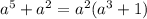 a^5 + a^2 = a^2 (a^3 + 1)