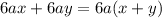 6ax + 6ay = 6a(x + y)