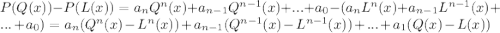 P(Q(x))-P(L(x))=a_nQ^n(x)+a_{n-1}Q^{n-1}(x)+...+a_0-(a_nL^n(x)+a_{n-1}L^{n-1}(x)+...+a_0)=a_n(Q^n(x)-L^n(x))+a_{n-1}(Q^{n-1}(x)-L^{n-1}(x))+...+a_1(Q(x)-L(x))