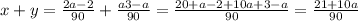 x+y=\frac{2a-2}{90} + \frac{a3-a}{90}=\frac{20+a-2+10a+3-a}{90}=\frac{21+10a}{90}