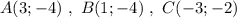 A(3;-4)\ ,\ B(1;-4)\ ,\ C(-3;-2)