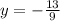 y=-\frac{13}{9}