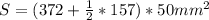 S=(372+\frac{1}{2}*157)*50mm^{2}