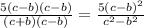 \frac{5(c-b)(c-b)}{(c+b)(c-b)} =\frac{5(c-b)^{2} }{c^{2}-b^{2} }