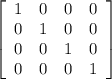 \left[\begin{array}{cccc}1&0&0&0\\0&1&0&0\\0&0&1&0 \\0&0&0&1 \end{array}\right]