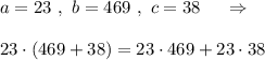 a=23\ ,\ b=469\ ,\ c=38\ \ \ \ \Rightarrow \\\\23\cdot (469+38)=23\cdot 469+23\cdot 38