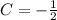 C=-\frac{1}{2}