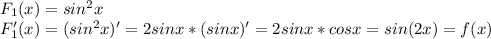 F_1(x)=sin^2x\\F_1'(x)=(sin^2x)'=2sinx*(sinx)'=2sinx*cosx=sin(2x)=f(x)\\