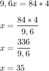 \displaystyle 9,6x = 84*4\\\\x=\frac{84*4}{9,6} \\\\x = \frac{336}{9,6} \\\\x = 35