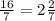 \frac{16}{7} =2\frac{2}{7}