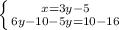 \left \{ {{x=3y-5} \atop {6y-10-5y=10-16}} \right.