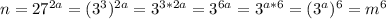 n=27^{2a}=(3^3)^{2a}=3^{3*2a}=3^{6a}=3^{a*6}=(3^a)^6=m^6