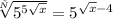 \sqrt[х]{5^{5\sqrt{x} } }=5^{\sqrt{x}-4 }