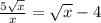 \frac{5\sqrt{x} }{x} =\sqrt{x} -4