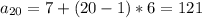 a_{20}=7+(20-1)*6=121