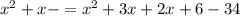 {x}^{2} + x - = {x}^{2} + 3x + 2x + 6 - 34