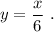 y=\dfrac{x}{6}\ .