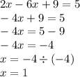 2x - 6x + 9 = 5 \\ - 4x + 9 = 5 \\ - 4x = 5 - 9 \\ - 4x = - 4 \\ x = - 4 \div ( - 4) \\ x = 1