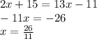 2x+15=13x-11\\-11x=-26\\x=\frac{26}{11}