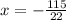 x = - \frac{115}{22}