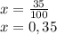 x = \frac{35}{100} \\x = 0,35