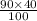 \frac{90 \times 40}{100}