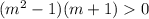 \\(m^{2}-1)(m+1)0\\